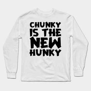 Chunky Is The New Hunky Long Sleeve T-Shirt